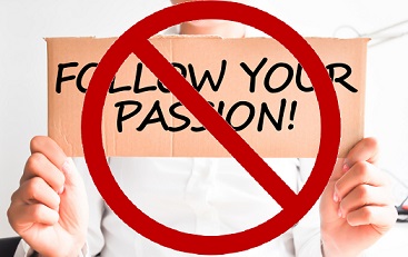 don't follow your passion